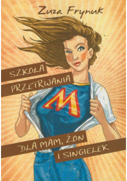 Frynuk Zuza - Szkoła przetrwania dla mam żon i singielek
