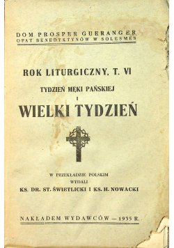 Rok liturgiczny Tom VI Tydzień Męki Pańskiej i Wielki Tydzień 1935 r