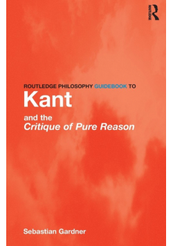 Routledge Philosophy GuideBook to Kant and the Critique of Pure Reason