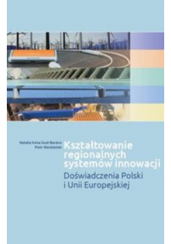 Kształtowanie regionalnych systemów innowacji