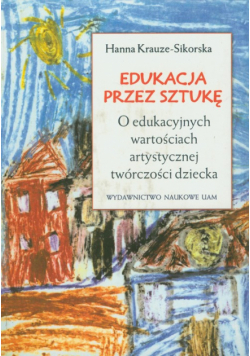 Krauze-Sikorska Hanna - Edukacja przez sztukę