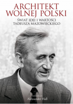 Architekt wolnej Polski Świat wartości i idei