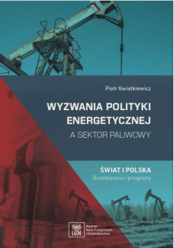 Wyzwania polityki energetycznej a sektor paliwowy. Świat i Polska: oczekiwania i prognozy