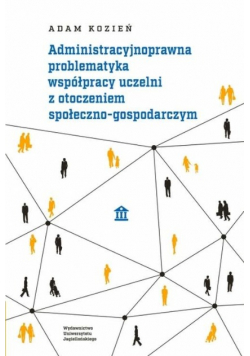 Administracyjnoprawna problematyka współpracy uczelni z otoczeniem społeczno-gospodarczym