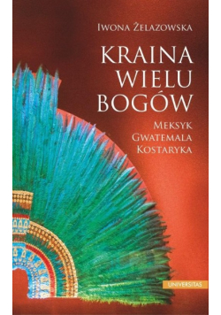 Kraina wielu bogów. Meksyk - Gwatemala - Kostaryka