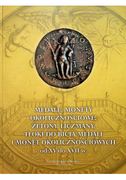 Medele monety okolicznościowe żetony liczmany tłoki do bicia medali i monet okolicznościowych od XV do XVII w