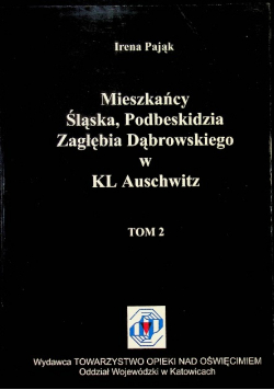 Mieszkańcy Śląska Podbeskidzia Zagłębia Dąbrowskiego w KL Auschwitz Tom 2