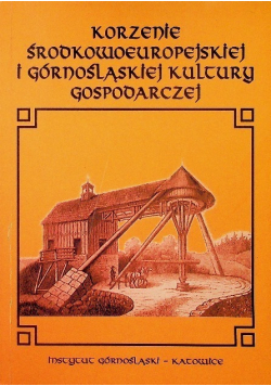 Korzenie Środkowoeuropejskiej i Górnośląskiej kultury gospodarczej