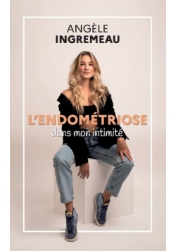 L'endométriose dans mon intimité.