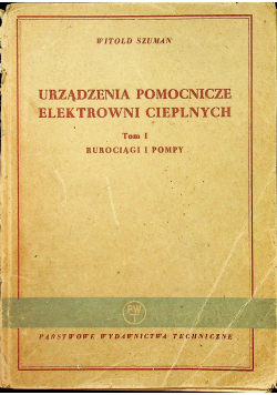 Urządzenia pomocnicze elektrowni cieplnych Tom I Rurociągi i pompy