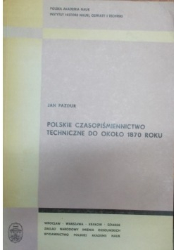 Polskie czasopiśmiennictwo techniczne do około 1870 roku Dedykacja Pazdura