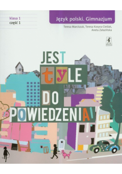 Jest tyle do powiedzenia 1 : Język polski : Podręcznik : Część 1