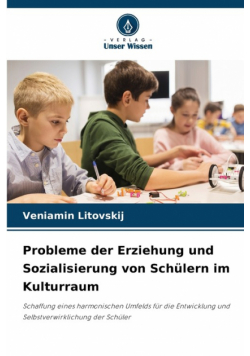 Probleme der Erziehung und Sozialisierung von Schülern im Kulturraum