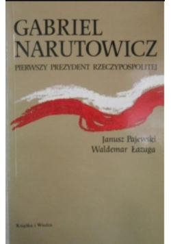 Gabriel Narutowicz pierwszy prezydent Rzeczypospolitej