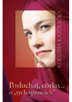 Posłuchaj, córko... o "tych sprawach" w.2025