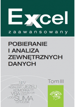 Excel zaawansowany Pobieranie i analiza zewnętrznych danych Tom III