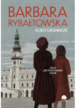 Saga BEZ POŻEGNANIA. Tom 3. Koło graniaste
