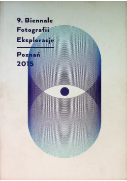 9 Biennale Fotografii Eksploracje Poznań 2015