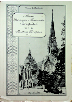 Historia Gimnazjów i Seminariów Tarnopolskich Miscellanea Tarnopolskie