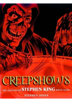 Creepshows: The Illustrated Stephen King Movie Guide