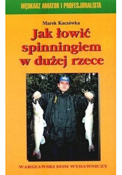 Jak łowić spinningiem w dużej rzece