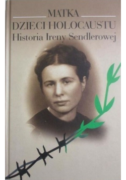 Matka dzieci Holocaustu Historia Ireny Sendlerowej