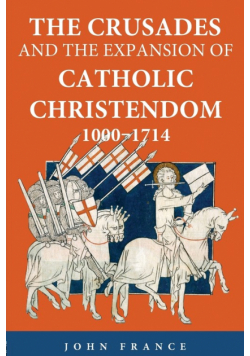 The Crusades and the Expansion of Catholic Christendom, 1000-1714