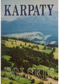 Karpaty polskie. Przyroda, człowiek, działalność