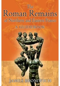 The Roman Remains of Northern and Eastern France