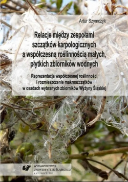 Relacje między zespołami szczątków karpologicznych a współczesną roślinnością małych, płytkich zbiorników wodnych