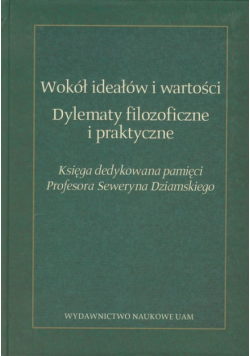 Wokół ideałów i wartości: Dylematy filozoficzne i praktyczne