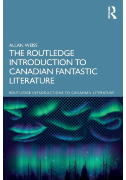 The Routledge Introduction to Canadian Fantastic Literature