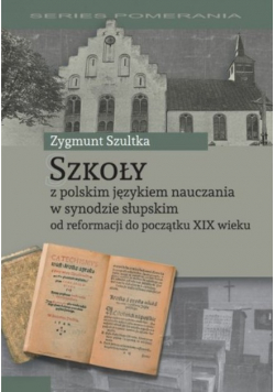 Szkoły z polskim językiem nauczania w synodzie słupskim od reformacji do początku XIX wieku