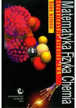 Matematyka Fizyka Chemia Encyklopedia szkolna PWN