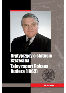 Brytyjczycy o statusie Szczecina Tajny raport Rohana Butlera (1965)