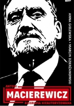 Antoni Macierewicz Biografia nieautoryzowana
