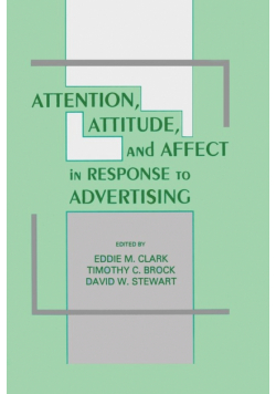 Attention, Attitude, and Affect in Response To Advertising