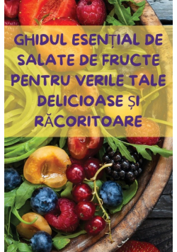 Ghidul Esențial De Salate De Fructe Pentru Verile Tale Delicioase Și Răcoritoare
