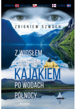 Z wiosłem i wiatrem Kajakiem po wodach północy