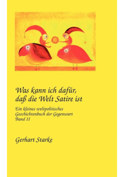 Was kann ich dafür, daß die Welt Satire ist Band II