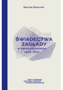 Świadectwa Zagłady w literaturze polskiej 1942-1947