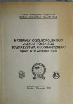 Materiały ogólnopolskiego zjazdu towarzystwa geograficznego opole 5-8 września 1985