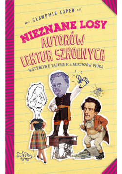 Nieznane losy autorów lektur szkolnych. Wstydliwe tajemnice mistrzów pióra