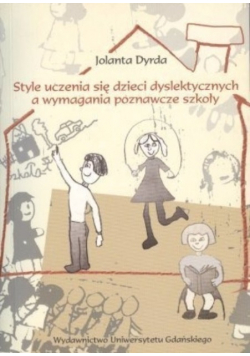 Style uczenia się dzieci dyslektycznych a wymagania poznawcze szkoły