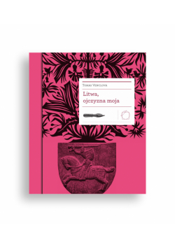 Biblioteka Europy Środka (#22). Litwa, ojczyzna moja