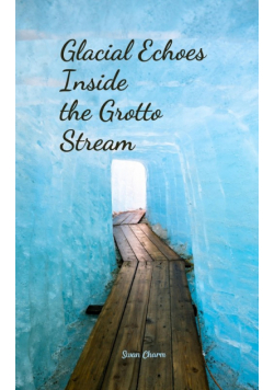 Glacial Echoes Inside the Grotto Stream