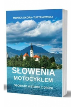 Słowenia motocyklem. Osobiste historie z drogi
