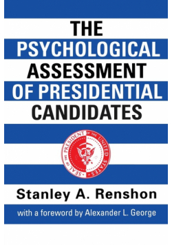 The Psychological Assessment of Presidential Candidates