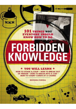 Forbidden Knowledge: 101 Things NOT Everyone Should Know How to Do