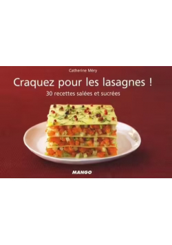Craquez pour les lasagnes! 30 recettes salées et sucrées